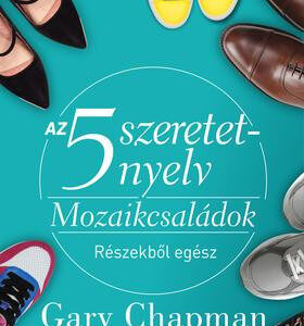 Az 5 szeretetnyelv - Mozaikcsaládok - Részekből egész - Gary Chapman - Ron L. Deal