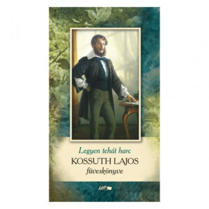 Legyen tehát harc - Kossuth Lajos füveskönyve
