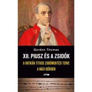 XII. Piusz és a zsidók - A Vatikán titkos zsidómentési terve a náci időkben