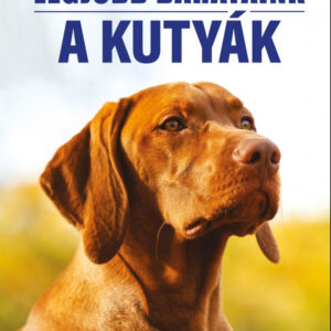 Legjobb barátaink a kutyák - 51 kutyafajta bemutatása