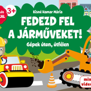 Fedezd fel a jármûveket! Gépek úton, útfélen