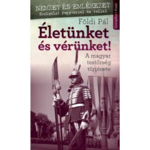 Életünket és vérünket! A magyar testőrség története