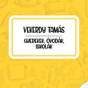 Vekerdy Tamás Gyerekek, Óvodák, Iskolák