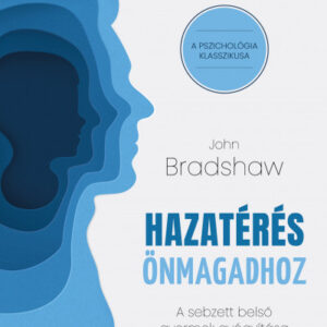 Hazatérés önmagadhoz - A sebzett belső gyermek gyógyítása