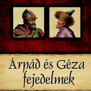 Árpád és Géza fejedelmek - Magyar királyok és uralkodók 1. Szállítási sérült