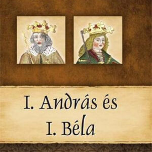 I. András és I. Béla - Magyar királyok és uralkodók 3.