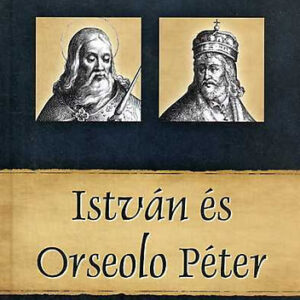 István és Orseolo Péter - Magyar királyok és uralkodók 2.