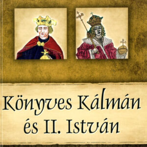 Könyves Kálmán és II. István - A magyar királyok és uralkodók 5.