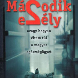 Második esély avagy hogyan éltem túl a magyar egészségügyet