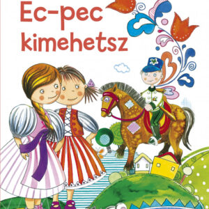 Ec-pec kimehetsz - Népi gyermekmondókák
