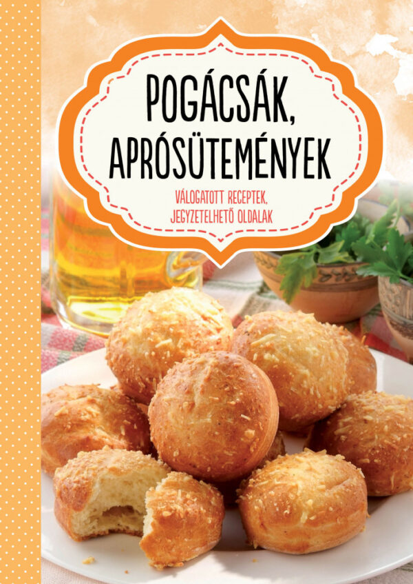 Pogácsák, aprósütemények - válogatott receptek, jegyzetelhető oldalak
