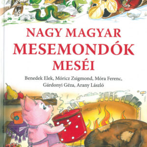 Nagy Magyar Mesemondók Meséi / Benedek Elek,Móricz Zsigmond, Móra Ferenc, Gárdonyi Géza, Arany László/