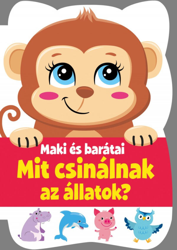 Maki és barátai - Mit csinálnak az állatok?
