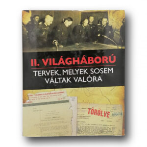 II. Világháború - Tervek, melyek sosem váltak valóra