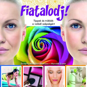 Fiatalodj! - Tippek és trükkök a valódi szépségért
