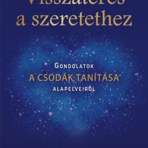 Visszatérés a szeretethez - Gondolatok A csodák tanítása alapelveiről - Marianne Williamson