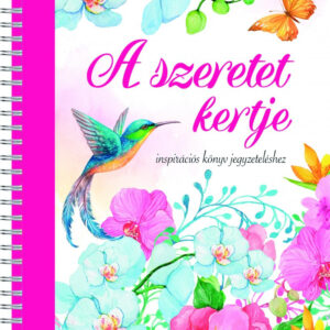 A szeretet kertje - inspirációs könyv jegyzeteléshez