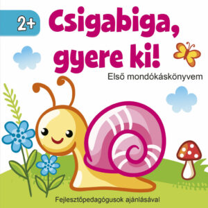 Csigabiga, gyere ki! - Első mondókáskönyvem 2+