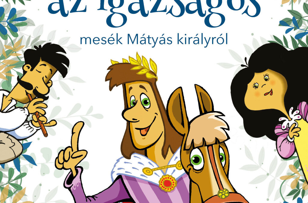 Mátyás, az igazságos – mesék Mátyás királyról
