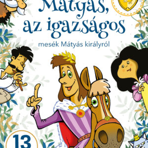 Mátyás, az igazságos - mesék Mátyás királyról