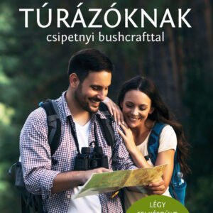 Tippek túrázóknak - csipetnyi bushcrafttal - Természetbarátok zsebkönyve