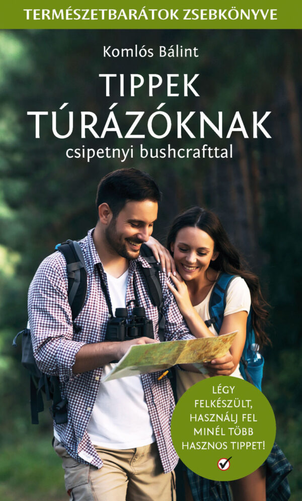 Tippek túrázóknak - csipetnyi bushcrafttal - Természetbarátok zsebkönyve
