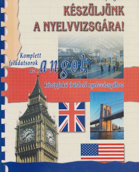 Készüljünk a nyelvvizsgára! – Komplett feladatsorok az angol középfokú írásbeli nyelvvizsgához