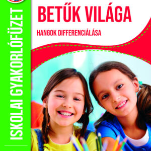 Betűk világa - hangok differenciálása - iskolai gyakorlófüzet 1. osztály
