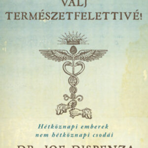 Dr. Joe Dispenza - Válj természetfelettivé! - puha kötés - Hétköznapi emberek nem hétköznapi csodái