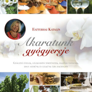 Eszterhai Katalin - Akaratunk gyógyereje