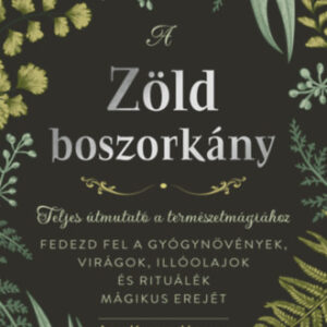 Arin Murphy-Hiscock - A zöld boszorkány - Teljes útmutató a természetmágiához