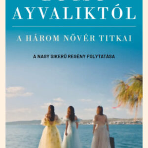 Iclal Aydin - Búcsú Ayvaliktól - A három nővér titkai